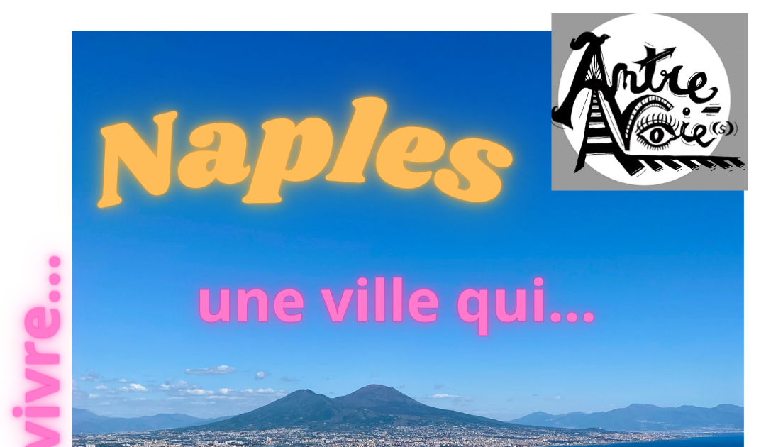 Naples, une ville qui vous apprend à vivre